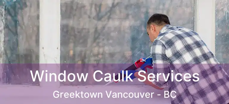  Window Caulk Services Greektown Vancouver - BC
