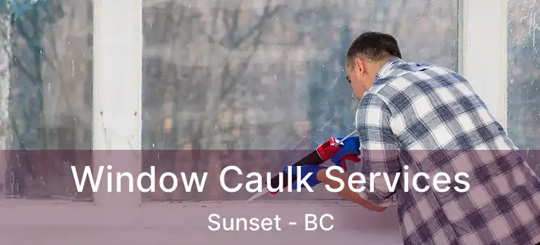  Window Caulk Services Sunset - BC