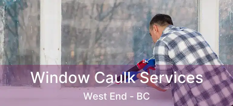  Window Caulk Services West End - BC