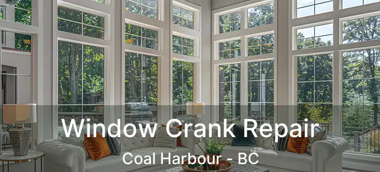 Window Crank Repair Coal Harbour - BC