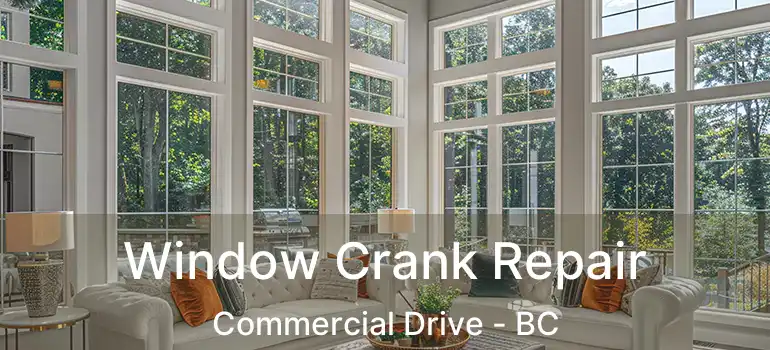  Window Crank Repair Commercial Drive - BC