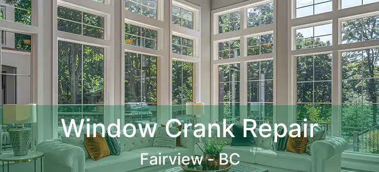  Window Crank Repair Fairview - BC