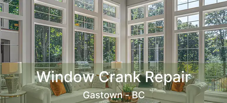  Window Crank Repair Gastown - BC