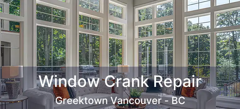  Window Crank Repair Greektown Vancouver - BC