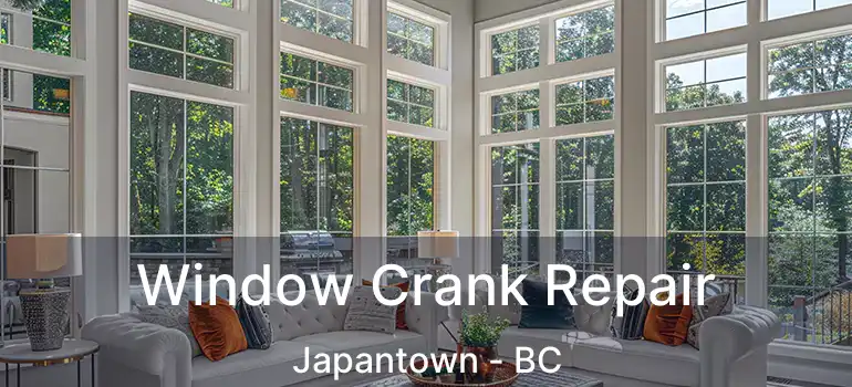  Window Crank Repair Japantown - BC