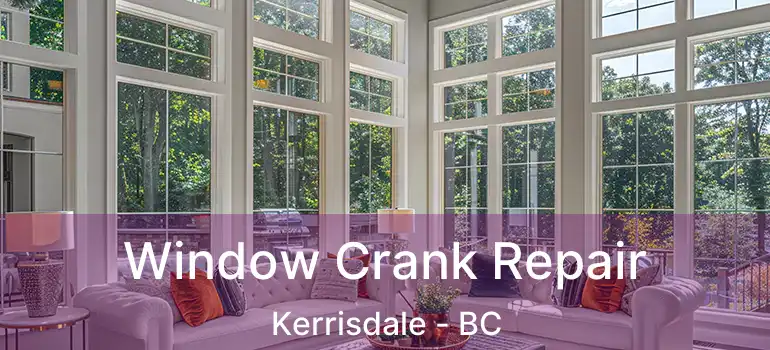  Window Crank Repair Kerrisdale - BC