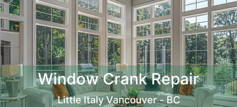  Window Crank Repair Little Italy Vancouver - BC