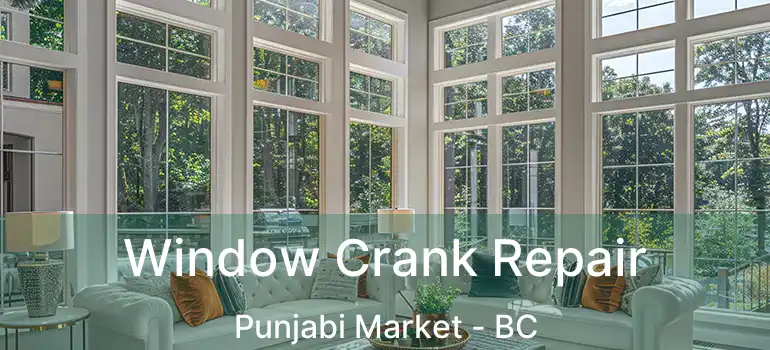  Window Crank Repair Punjabi Market - BC