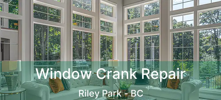  Window Crank Repair Riley Park - BC