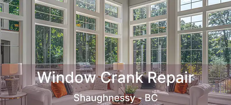  Window Crank Repair Shaughnessy - BC