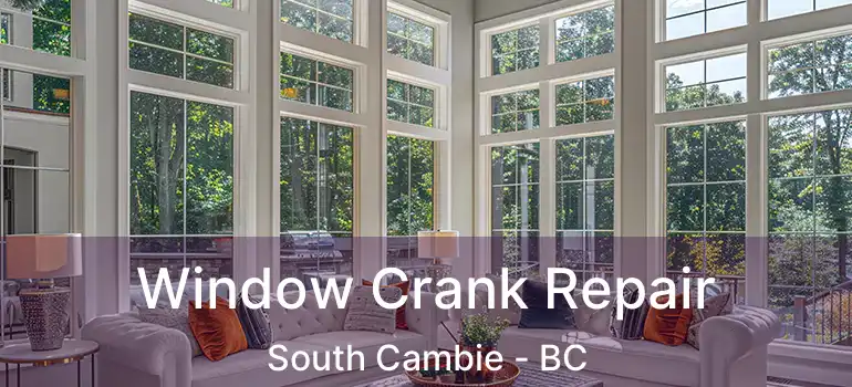  Window Crank Repair South Cambie - BC