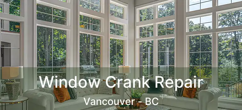  Window Crank Repair Vancouver - BC