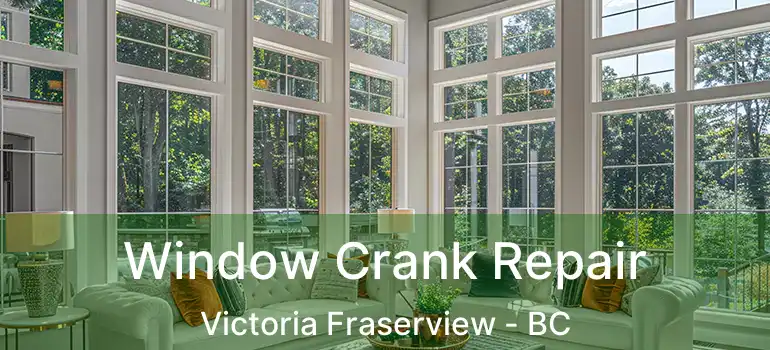  Window Crank Repair Victoria Fraserview - BC