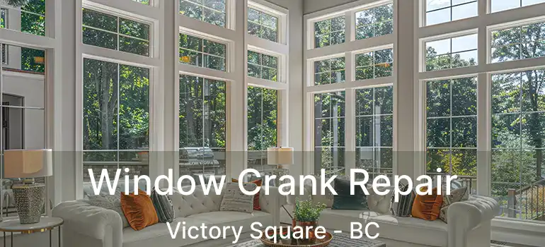  Window Crank Repair Victory Square - BC