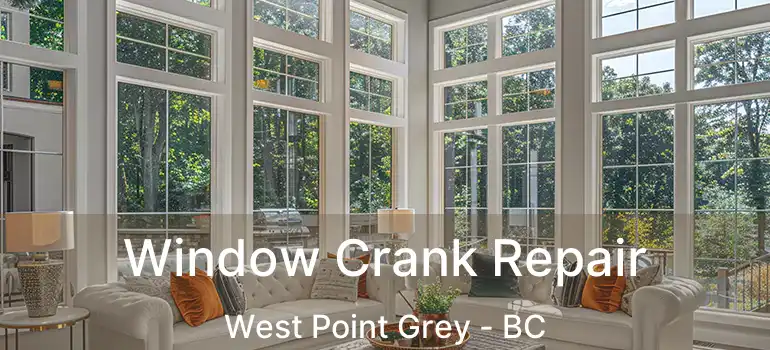  Window Crank Repair West Point Grey - BC