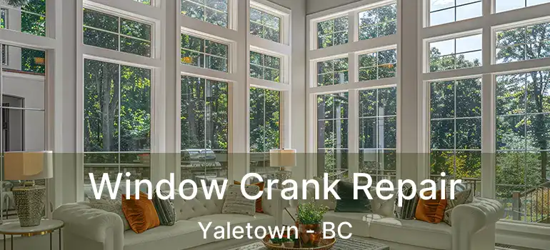  Window Crank Repair Yaletown - BC