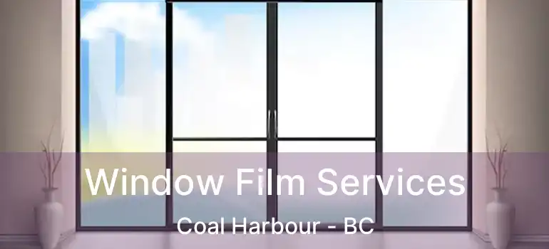  Window Film Services Coal Harbour - BC