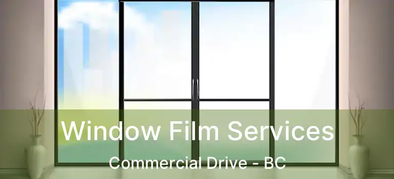  Window Film Services Commercial Drive - BC