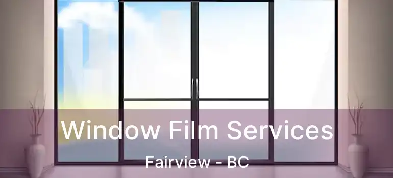  Window Film Services Fairview - BC