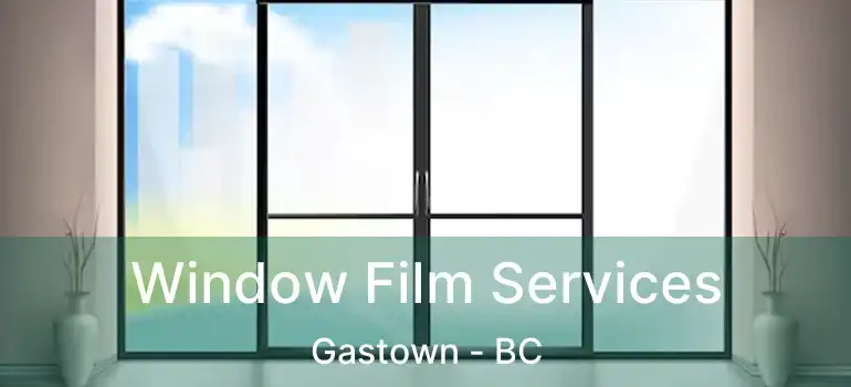  Window Film Services Gastown - BC