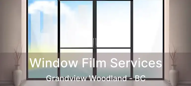  Window Film Services Grandview Woodland - BC