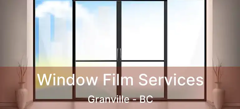  Window Film Services Granville - BC