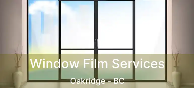  Window Film Services Oakridge - BC