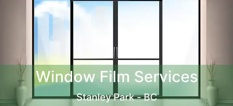  Window Film Services Stanley Park - BC