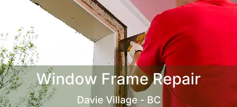  Window Frame Repair Davie Village - BC