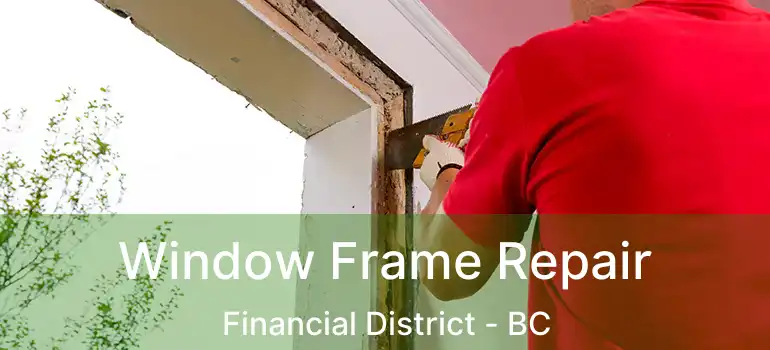  Window Frame Repair Financial District - BC
