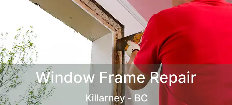  Window Frame Repair Killarney - BC