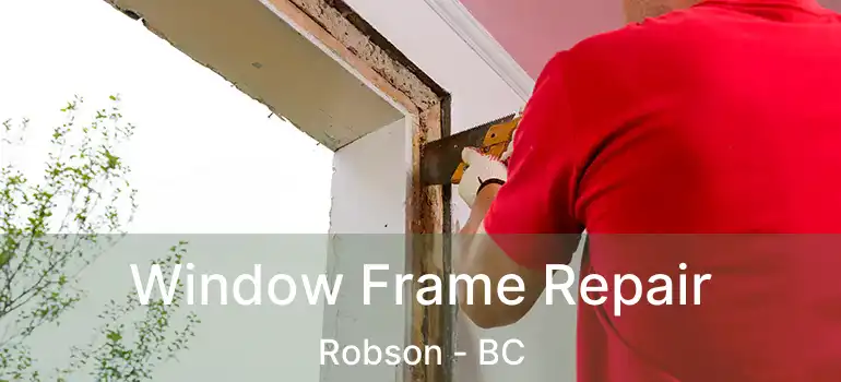  Window Frame Repair Robson - BC