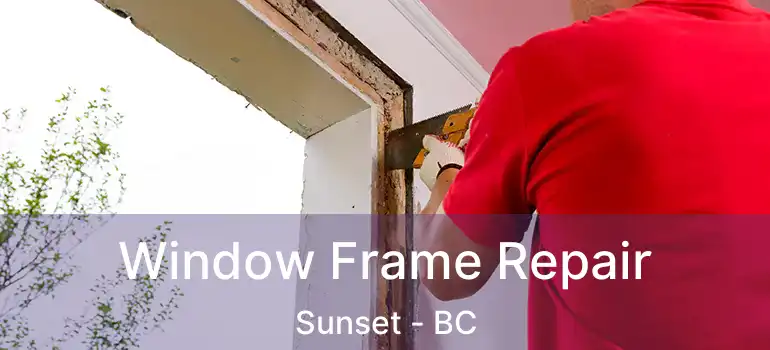  Window Frame Repair Sunset - BC
