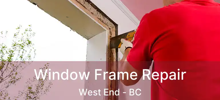  Window Frame Repair West End - BC