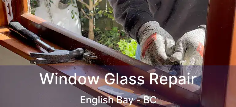  Window Glass Repair English Bay - BC