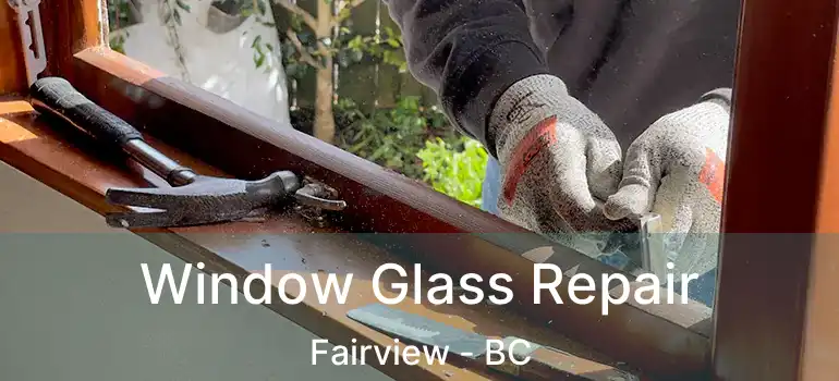  Window Glass Repair Fairview - BC