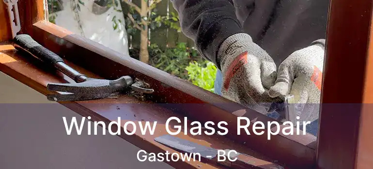  Window Glass Repair Gastown - BC