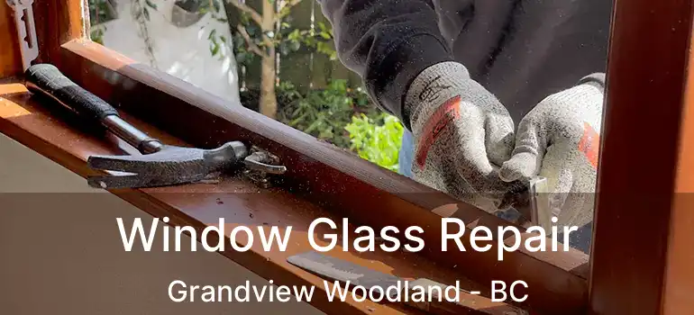  Window Glass Repair Grandview Woodland - BC