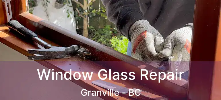  Window Glass Repair Granville - BC