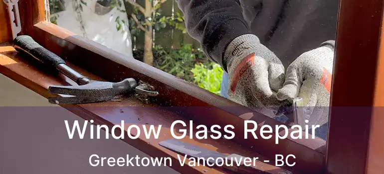 Window Glass Repair Greektown Vancouver - BC