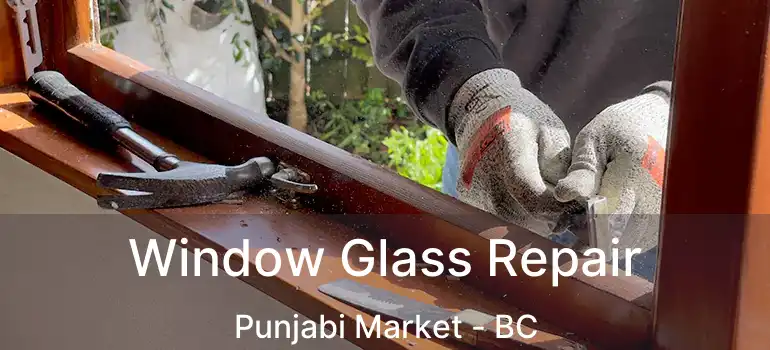  Window Glass Repair Punjabi Market - BC