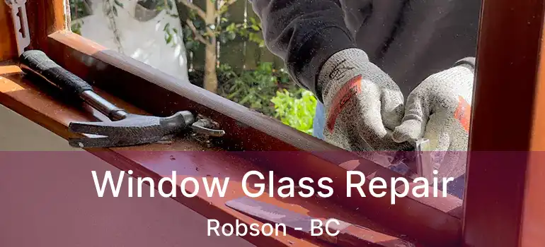  Window Glass Repair Robson - BC