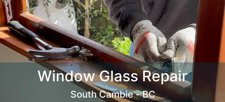  Window Glass Repair South Cambie - BC