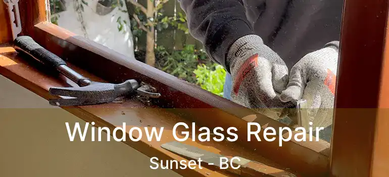  Window Glass Repair Sunset - BC