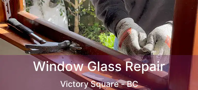  Window Glass Repair Victory Square - BC