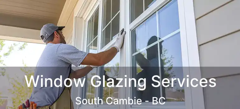  Window Glazing Services South Cambie - BC
