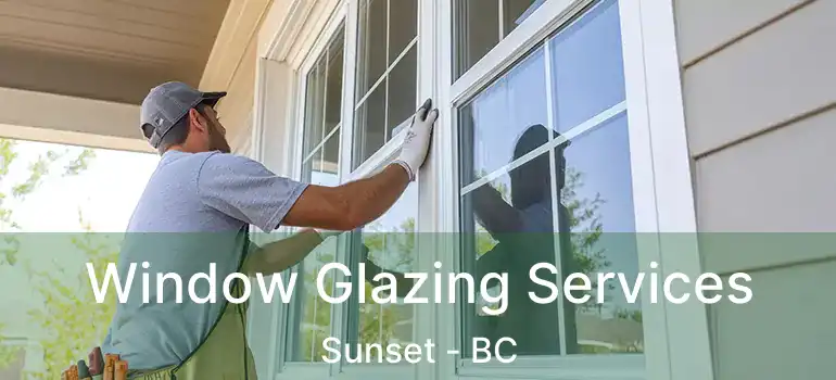  Window Glazing Services Sunset - BC