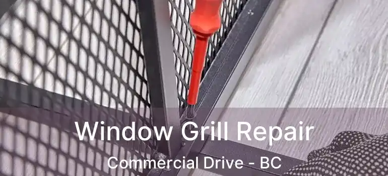  Window Grill Repair Commercial Drive - BC