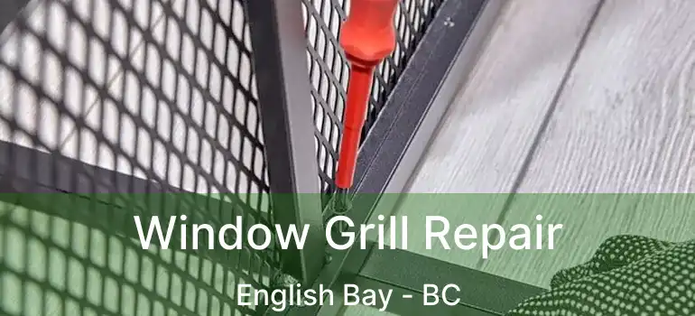  Window Grill Repair English Bay - BC