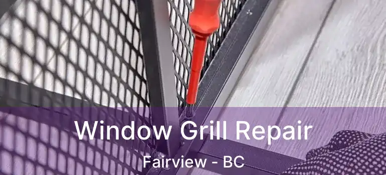  Window Grill Repair Fairview - BC